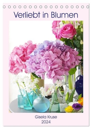 Kruse, Gisela. Verliebt in Blumen (Tischkalender 2024 DIN A5 hoch), CALVENDO Monatskalender - Blumensträuße für das ganze Jahr. Calvendo, 2023.