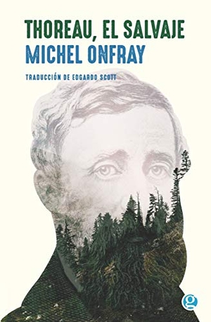 Onfray, Michel. Thoreau, el salvaje: Vive una vida filosófica. Prh Grupo Editorial, 2019.