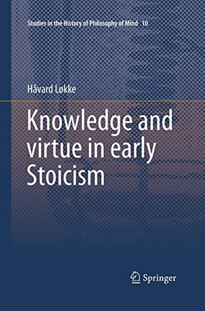 Løkke, Håvard. Knowledge and virtue in early Stoicism. Springer Netherlands, 2016.