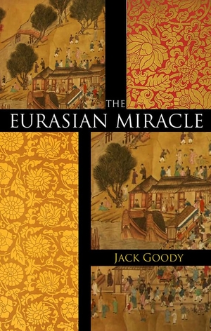 Goody, Jack. The Eurasian Miracle. Polity Press, 2009.