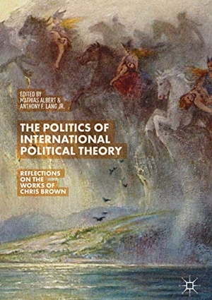 Lang Jr., Anthony F. / Mathias Albert (Hrsg.). The Politics of International Political Theory - Reflections on the Works of Chris Brown. Springer International Publishing, 2018.