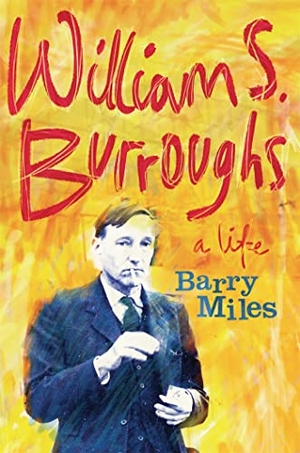 Miles, Barry. William S. Burroughs - A Life. Orion Publishing Co, 2015.