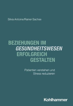 Antoine, Silvia / Rainer Sachse. Beziehungen im Gesundheitswesen erfolgreich gestalten - Patienten verstehen und Stress reduzieren. Kohlhammer W., 2026.