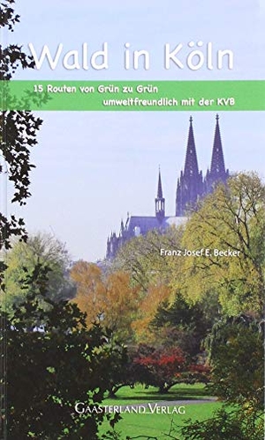 Becker, Franz Josef E.. Wald in Köln - 15 Routen von Grün zu Grün. Gaasterland Verlag, 2019.