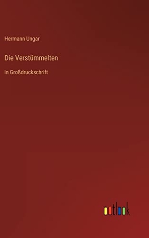 Ungar, Hermann. Die Verstümmelten - in Großdruckschrift. Outlook Verlag, 2022.