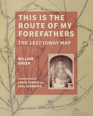 Green, William. This Is the Route of My Forefathers - The 1837 Ioway Map. University of Iowa Press, 2026.