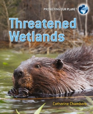 Chambers, Catherine. Threatened Wetlands. Crabtree Publishing Company, 2010.