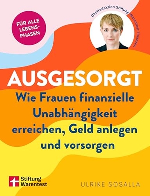 Sosalla, Ulrike / Britta Sembach. Ausgesorgt - Wie Frauen finanzielle Unabhängigkeit erreichen, Geld anlegen und vorsorgen | Ratgeber Finanzen für Frauen. Stiftung Warentest, 2025.