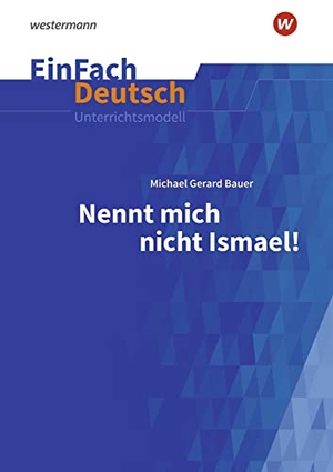 Bauer, Michael Gerard. Nennt mich nicht Ismael: Klassen 5 - 7. EinFach Deutsch Unterrichtsmodelle. Schoeningh Verlag, 2022.
