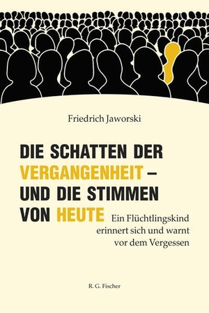Jaworski, Friedrich. Die Schatten der Vergangenheit - und die Stimmen von heute - Ein Flüchtlingskind erinnert sich und warnt vor dem Vergessen. R.G.Fischer Verlag GmbH, 2026.