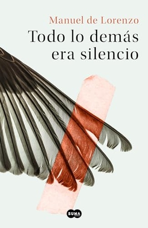 Lourenzo, Manuel / Manuel de Lorenzo. Todo lo demás era silencio. Suma Editorial, 2019.