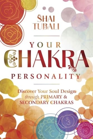 Tubali, Shai. Your Chakra Personality - Discover Your Soul Design Through Primary & Secondary Chakras. Llewellyn Worldwide, Ltd., 2024.