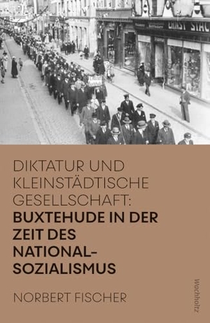 Fischer, Norbert. Buxtehude in der Zeit des Nationalsozialismus - Diktatur und kleinstädtische Gesellschaft. Wachholtz Verlag GmbH, 2024.