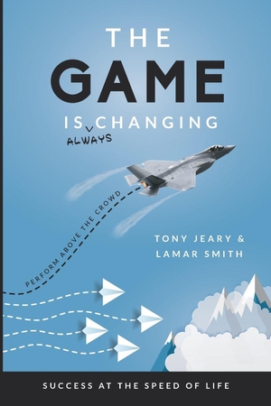 Jeary, Tony / Lamar Smith. The Game Is Always Changing - Perform Above the Crowd. Clovercroft Publishing (IPS), 2021.