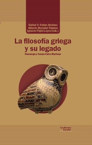 Bernabé, Alberto / Ignacio Pajón Leyra. La filosofía griega y su legado. Guillermo Escolar Editor SL, 2021.