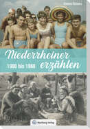 Niederrheiner erzählen - 1900 bis 1960