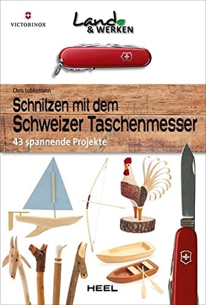 Lubkemann, Chris. Schnitzen mit dem Schweizer Taschenmesser - 43 spannende Projekte. Heel Verlag GmbH, 2016.
