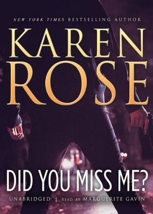 Rose, Karen. Did You Miss Me?. Blackstone Publishing, 2013.