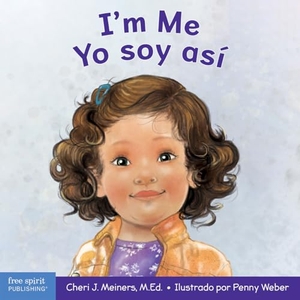Meiners, Cheri J. I'm Me / Yo Soy Así - A Book about Confidence and Self-Worth / Un Libro Sobre La Autoconfianza Y La Autoestima. Free Spirit Publishing, 2023.