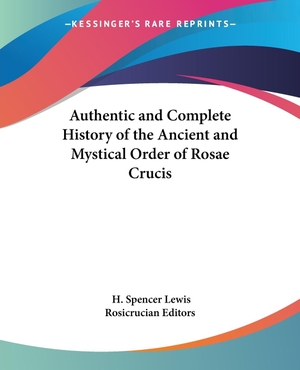 Lewis, H. Spencer. Authentic and Complete History of the Ancient and Mystical Order of Rosae Crucis. Kessinger Publishing, LLC, 2004.