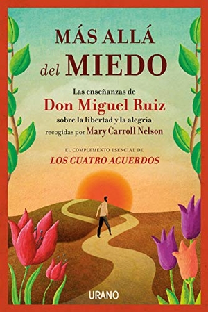 Ruiz, Don Miguel. Mas Alla del Miedo. Urano, 2017.