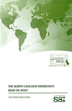 Souleimanov, Emil Aslan. The North Caucasus Insurgency: Dead or Alive?: Dead or Alive?. DEPARTMENT OF THE ARMY, 2017.