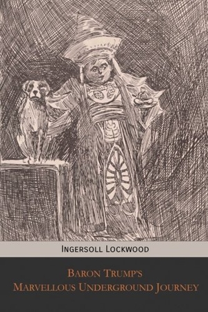Lockwood, Ingersoll. Baron Trump's Marvellous Underground Journey. Touchladybirdlucky Studios, 2017.