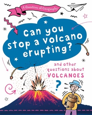 Richardson, Paula / Tony Richardson. A Question of Geography: Can You Stop a Volcano Erupting? - and other questions about volcanoes. Hachette Children's Group, 2025.