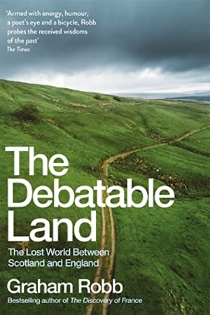 Robb, Graham. The Debatable Land - The Lost World Between Scotland and England. Macmillan Publishers Int Ltd - MDL, 2019.