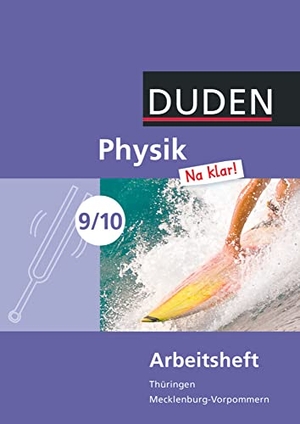 Gau, Barbara / Meyer, Lothar et al. Physik Na klar!  9./10. Schuljahr Arbeitsheft.. Regelschule Thüringen und Regionale Schule Mecklenburg-Vorpommern. Duden Schulbuch, 2013.