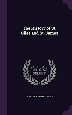 Jerrold, Douglas William. HIST OF ST GILES & ST JAMES. Touchladybirdlucky Studios, 2016.