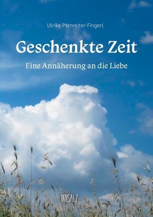 Parnreiter-Fingerl, Ulrike. Geschenkte Zeit - Eine Annäherung an die Liebe. Innsalz, Verlag, 2022.