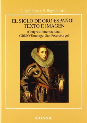 Arellano Ayuso, Ignacio. El Siglo de Oro español : texto e imagen. EUNSA. Ediciones Universidad de Navarra, S.A., 2010.