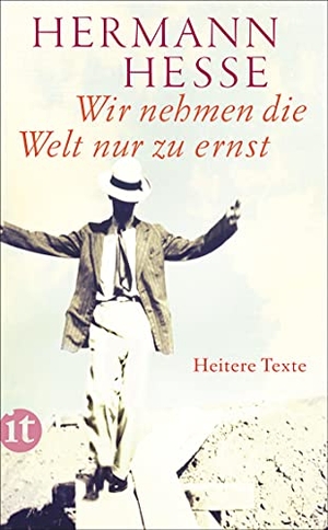 Hesse, Hermann. Wir nehmen die Welt nur zu ernst - Heitere Erzählungen, Gedichte und Anekdoten. Insel Verlag GmbH, 2019.