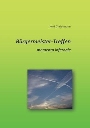Christmann, Kurt. Bürgermeister-Treffen - momento infernale. Books on Demand, 2023.