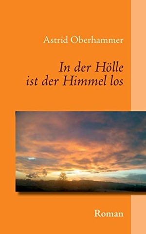 Oberhammer, Astrid. In der Hölle ist der Himmel los. Books on Demand, 2014.