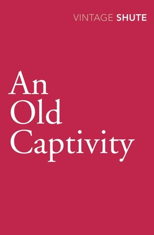 Shute, Nevil. An Old Captivity. Vintage Publishing, 2009.