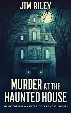 Riley, Jim. Murder at the Haunted House. Next Chapter, 2021.