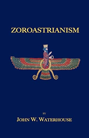 Waterhouse, John W.. Zoroastrianism. Book Tree, 2006.