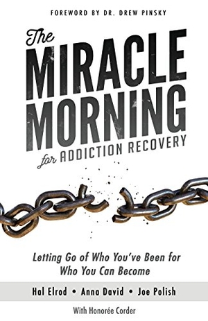 David, Anna / Polish, Joe et al. The Miracle Morning for Addiction Recovery - Letting Go of Who You've Been for Who You Can Become. Hal Elrod International, Inc., 2018.