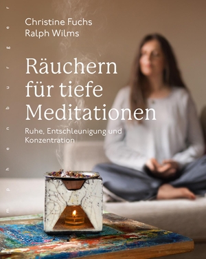 Fuchs, Christine / Ralph Wilms. Räuchern für tiefe Meditationen - Ruhe, Entschleunigung und Konzentration. Nymphenburger Verlag, 2020.