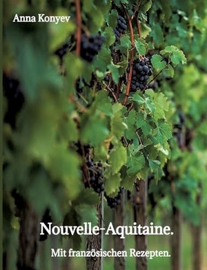 Konyev, Anna. Nouvelle-Aquitaine. - Mit französischen Rezepten.. tredition, 2026.