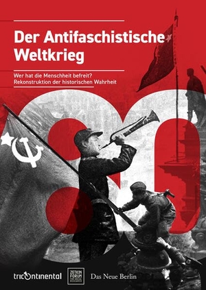 Tricontinental: Institute for Social Research. Der Antifaschistische Weltkrieg - Wer hat die Menschheit befreit? Rekonstruktion der historischen Wahrheit. Das Neue Berlin, 2026.