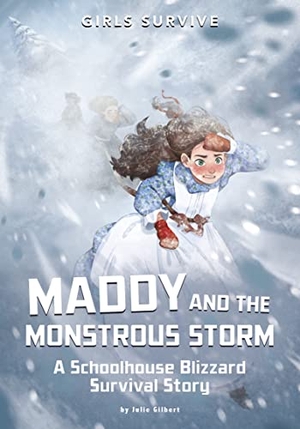 Gilbert, Julie. Maddy and the Monstrous Storm - A Schoolhouse Blizzard Survival Story. Capstone, 2022.