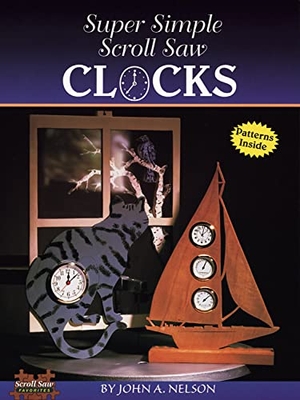 Nelson, John A. Super Simple Scroll Saw Clocks. Fox Chapel Publishing, 1998.