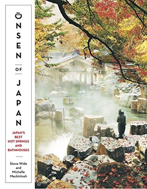 Mackintosh, Michelle / Steve Wide. Onsen of Japan - Japan's Best Hot Springs and Bathhouses. Hardie Grant Explore, 2018.