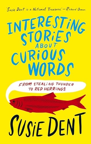 Dent, Susie. Interesting Stories about Curious Words - From Stealing Thunder to Red Herrings. Hodder Paperbacks, 2023.