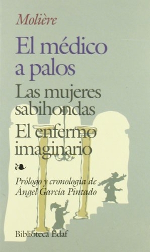 Molière / Jean-Baptiste Poquelin. El médico a palos ; Las mujeres sabihondas ; El enfermo imaginario. Editorial Edaf, S.L., 1984.