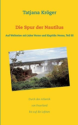 Kröger, Tatjana. Die Spur der Nautilus - Auf Weltreise mit Jules Verne und Kapitän Nemo, Teil III. Books on Demand, 2018.