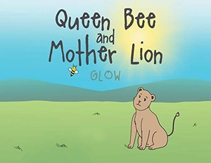 Glow. Queen Bee and Mother Lion. Publishing Services Consortium, LLC (Psc), 2019.